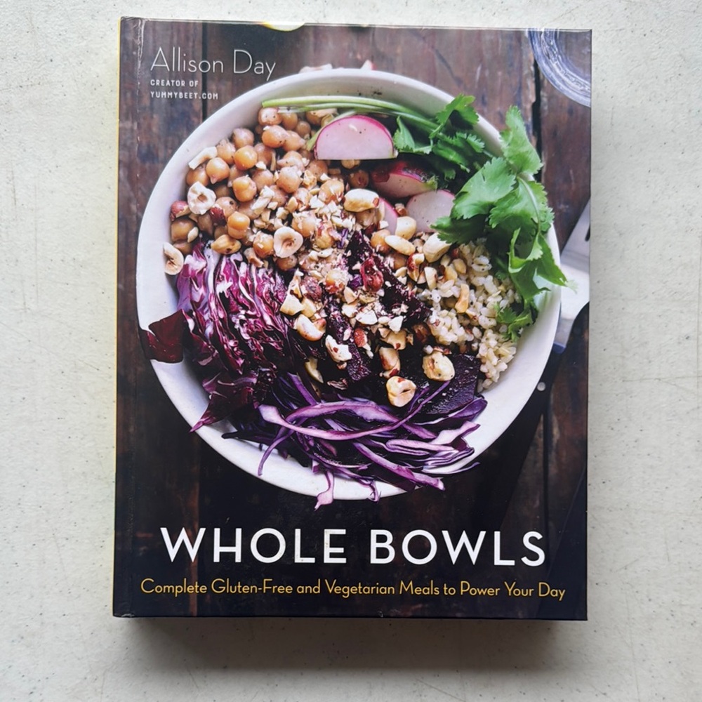 Whole Bowls Cookbook by Allison Daley